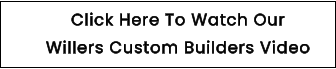 Click Here To Watch Our Willers Custom Builders Video